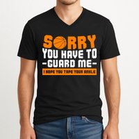 Sorry You Have To Guard Me Hope You Taped Your Ankles Funny Basketball Player V-Neck T-Shirt