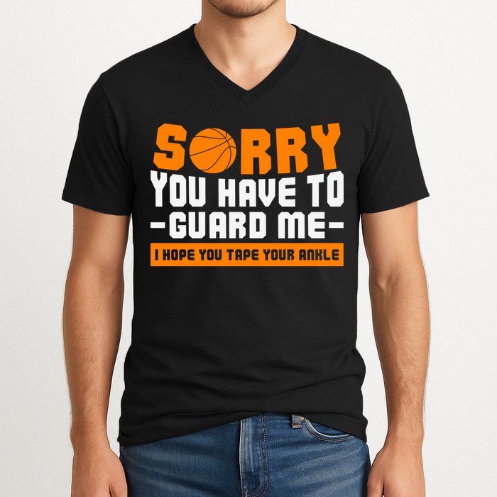 Sorry You Have To Guard Me Hope You Taped Your Ankles Funny Basketball Player V-Neck T-Shirt