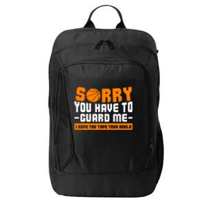 Sorry You Have To Guard Me Hope You Taped Your Ankles Funny Basketball Player City Backpack