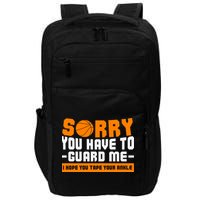 Sorry You Have To Guard Me Hope You Taped Your Ankles Funny Basketball Player Impact Tech Backpack