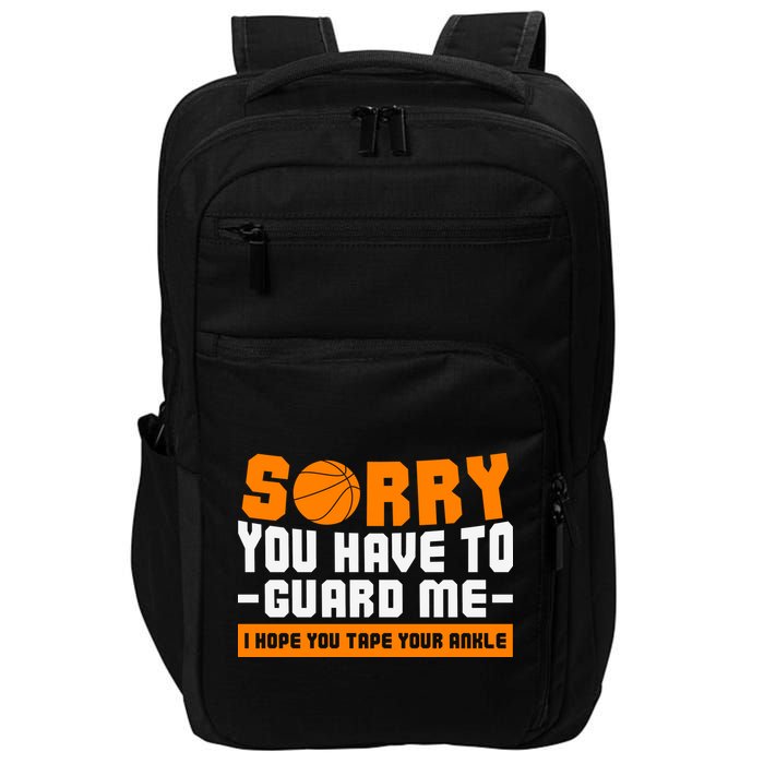 Sorry You Have To Guard Me Hope You Taped Your Ankles Funny Basketball Player Impact Tech Backpack