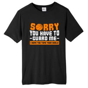 Sorry You Have To Guard Me Hope You Taped Your Ankles Funny Basketball Player Tall Fusion ChromaSoft Performance T-Shirt