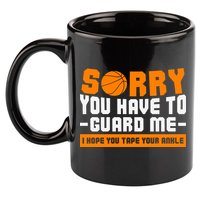 Sorry You Have To Guard Me Hope You Taped Your Ankles Funny Basketball Player 11oz C Handle Ceramic Mug