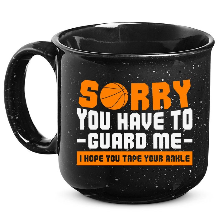 Sorry You Have To Guard Me Hope You Taped Your Ankles Funny Basketball Player 15oz Campfire Ceramic Mug