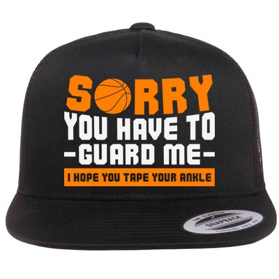 Sorry You Have To Guard Me Hope You Taped Your Ankles Funny Basketball Player Flatbill Hat