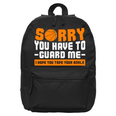 Sorry You Have To Guard Me Hope You Taped Your Ankles Funny Basketball Player 16 in Basic Backpack