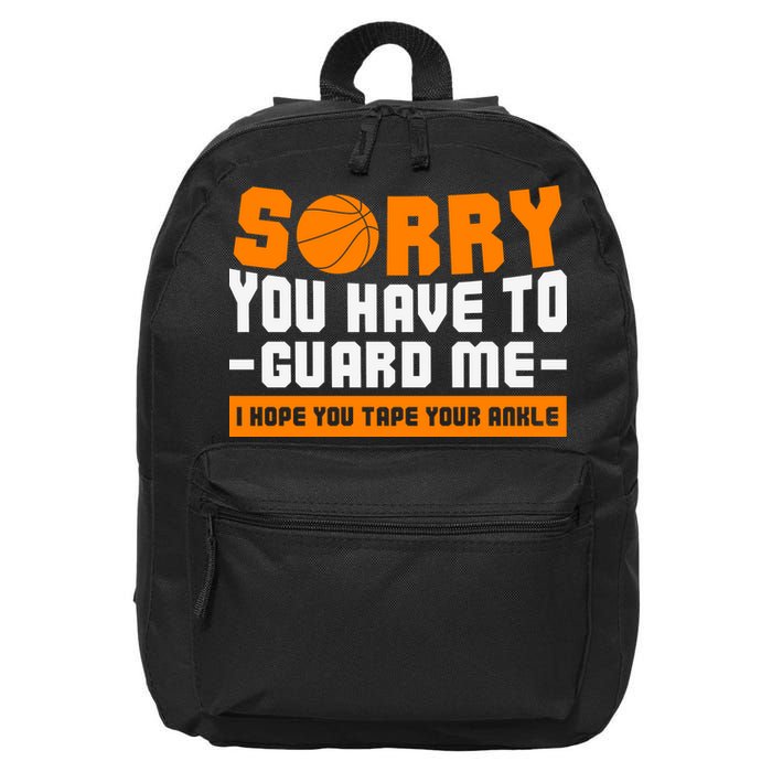 Sorry You Have To Guard Me Hope You Taped Your Ankles Funny Basketball Player 16 in Basic Backpack