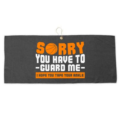 Sorry You Have To Guard Me Hope You Taped Your Ankles Funny Basketball Player Large Microfiber Waffle Golf Towel