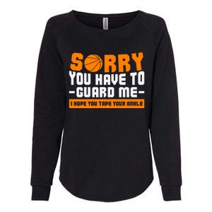 Sorry You Have To Guard Me Hope You Taped Your Ankles Funny Basketball Player Womens California Wash Sweatshirt