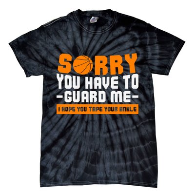 Sorry You Have To Guard Me Hope You Taped Your Ankles Funny Basketball Player Tie-Dye T-Shirt