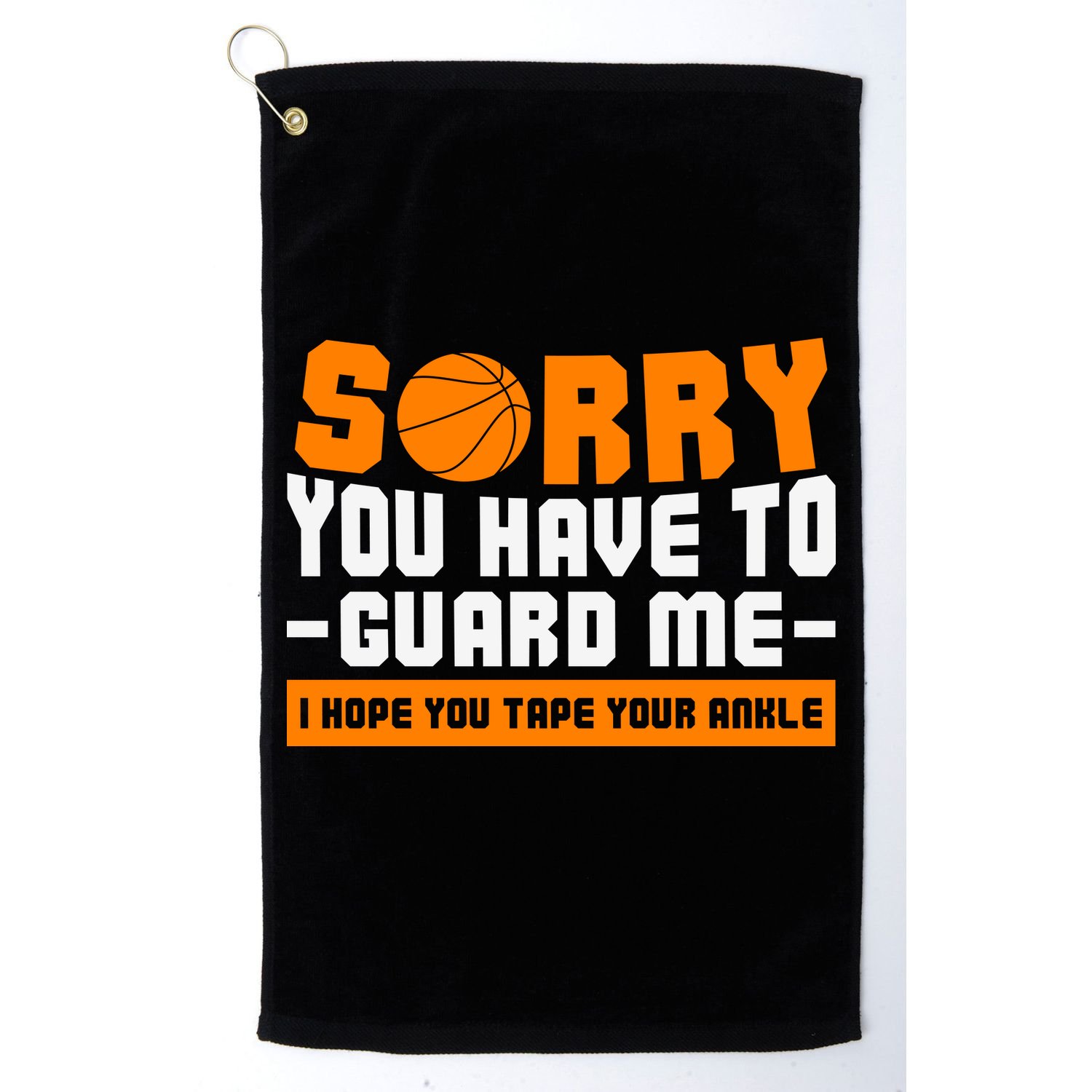 Sorry You Have To Guard Me Hope You Taped Your Ankles Funny Basketball Player Golf Towel