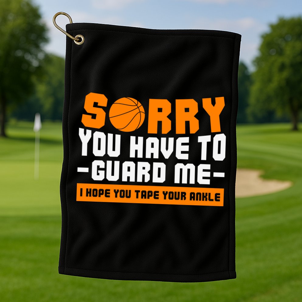 Sorry You Have To Guard Me Hope You Taped Your Ankles Funny Basketball Player Golf Towel
