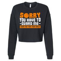 Sorry You Have To Guard Me Hope You Taped Your Ankles Funny Basketball Player Cropped Pullover Crew