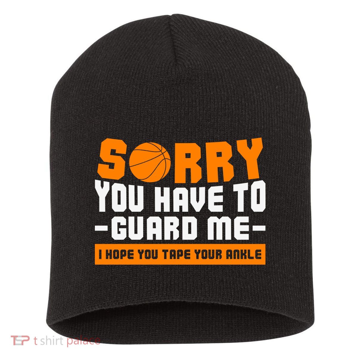 Sorry You Have To Guard Me Hope You Taped Your Ankles Funny Basketball Player Short Acrylic Beanie