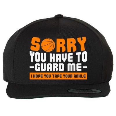 Sorry You Have To Guard Me Hope You Taped Your Ankles Funny Basketball Player Wool Snapback Cap