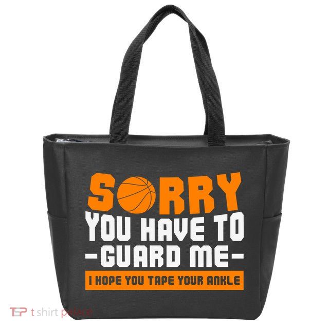 Sorry You Have To Guard Me Hope You Taped Your Ankles Funny Basketball Player Zip Tote Bag