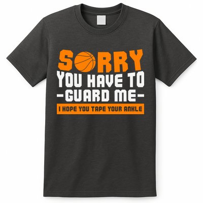 Sorry You Have To Guard Me Hope You Taped Your Ankles Funny Basketball Player T-Shirt