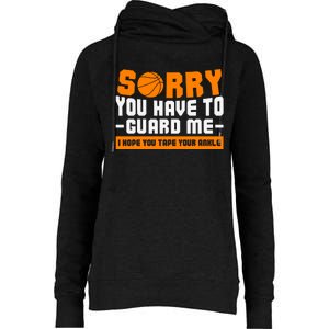 Sorry You Have To Guard Me Hope You Taped Your Ankles Funny Basketball Player Womens Funnel Neck Pullover Hood