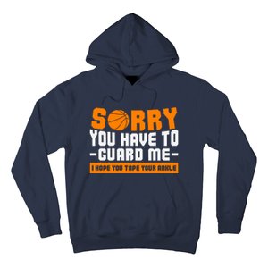 Sorry You Have To Guard Me Hope You Taped Your Ankles Funny Basketball Player Hoodie