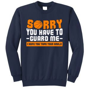 Sorry You Have To Guard Me Hope You Taped Your Ankles Funny Basketball Player Sweatshirt