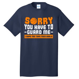 Sorry You Have To Guard Me Hope You Taped Your Ankles Funny Basketball Player Tall T-Shirt