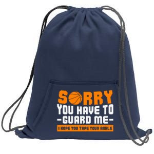 Sorry You Have To Guard Me Hope You Taped Your Ankles Funny Basketball Player Sweatshirt Cinch Pack Bag