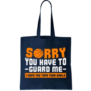 Sorry You Have To Guard Me Hope You Taped Your Ankles Funny Basketball Player Tote Bag