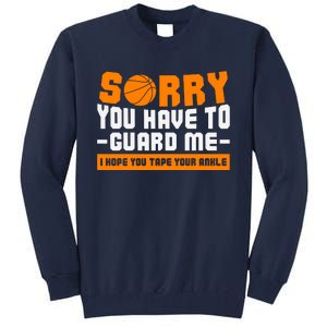 Sorry You Have To Guard Me Hope You Taped Your Ankles Funny Basketball Player Tall Sweatshirt