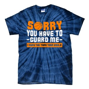 Sorry You Have To Guard Me Hope You Taped Your Ankles Funny Basketball Player Tie-Dye T-Shirt