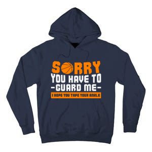 Sorry You Have To Guard Me Hope You Taped Your Ankles Funny Basketball Player Tall Hoodie