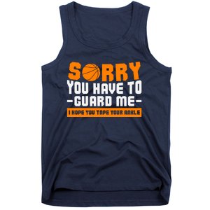 Sorry You Have To Guard Me Hope You Taped Your Ankles Funny Basketball Player Tank Top