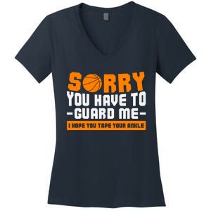 Sorry You Have To Guard Me Hope You Taped Your Ankles Funny Basketball Player Women's V-Neck T-Shirt