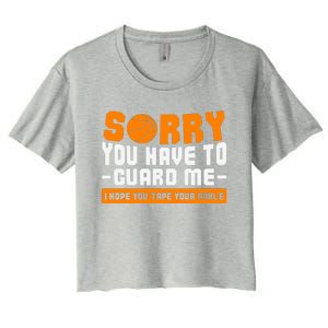 Sorry You Have To Guard Me Hope You Taped Your Ankles Funny Basketball Player Women's Crop Top Tee