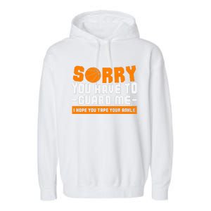 Sorry You Have To Guard Me Hope You Taped Your Ankles Funny Basketball Player Garment-Dyed Fleece Hoodie