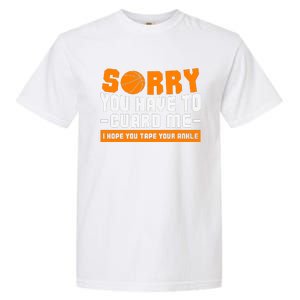 Sorry You Have To Guard Me Hope You Taped Your Ankles Funny Basketball Player Garment-Dyed Heavyweight T-Shirt