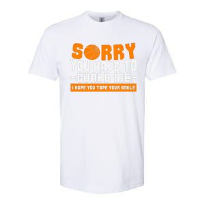 Sorry You Have To Guard Me Hope You Taped Your Ankles Funny Basketball Player Softstyle CVC T-Shirt