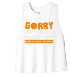 Sorry You Have To Guard Me Hope You Taped Your Ankles Funny Basketball Player Women's Racerback Cropped Tank