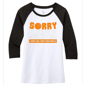 Sorry You Have To Guard Me Hope You Taped Your Ankles Funny Basketball Player Women's Tri-Blend 3/4-Sleeve Raglan Shirt