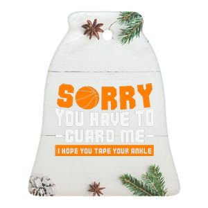 Sorry You Have To Guard Me Hope You Taped Your Ankles Funny Basketball Player Ceramic Bell Ornament