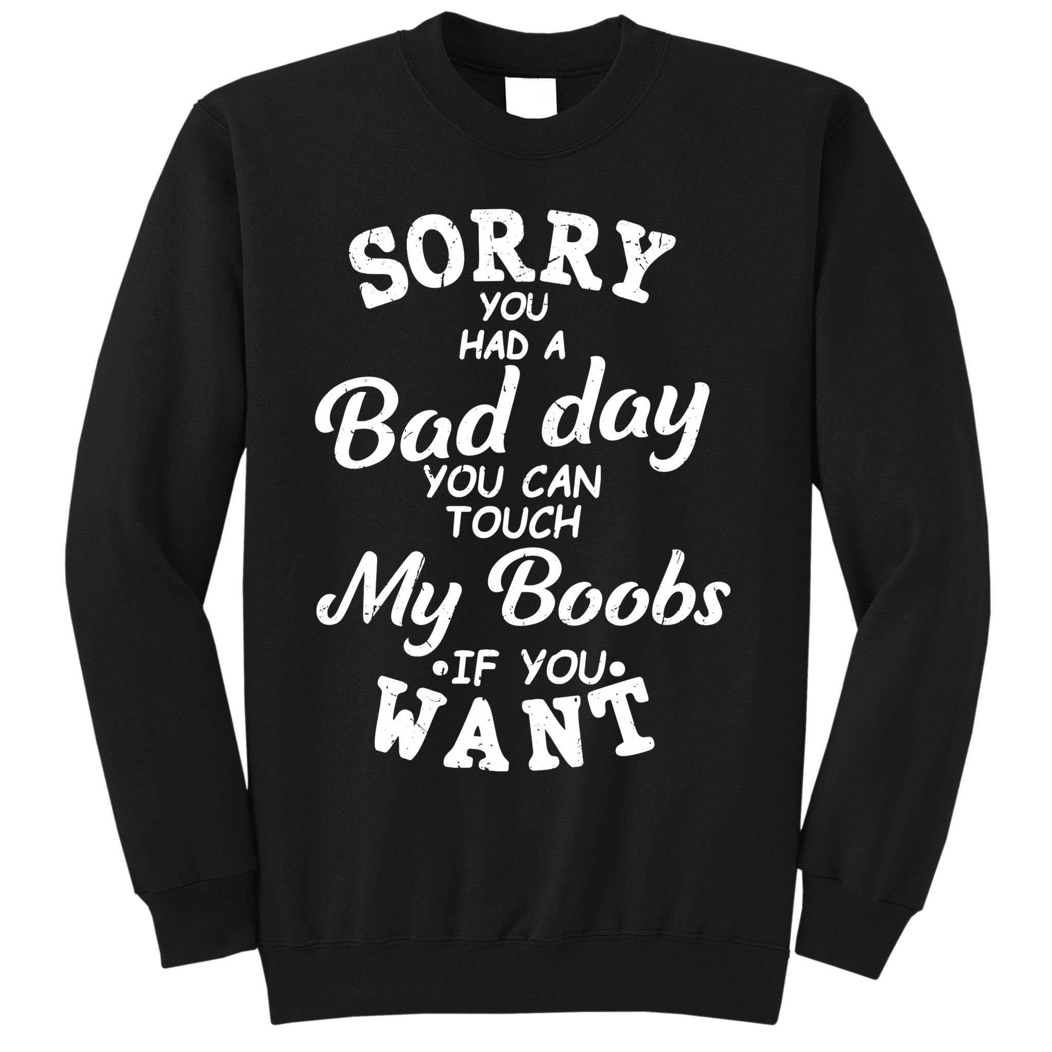 Sorry You Had A Bad Day Touch My Boobs Sweatshirt