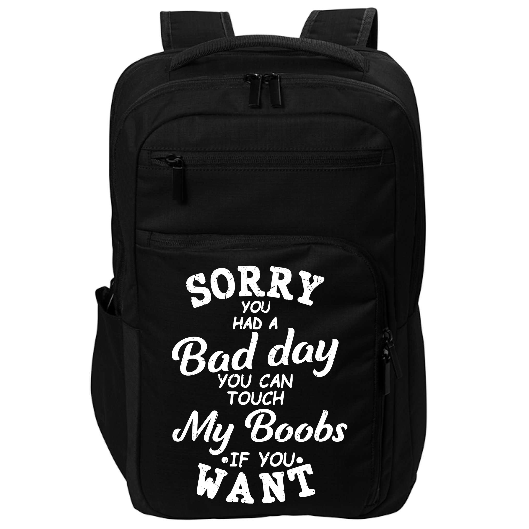 Sorry You Had A Bad Day Touch My Boobs Impact Tech Backpack