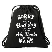 Sorry You Had A Bad Day Touch My Boobs Drawstring Bag