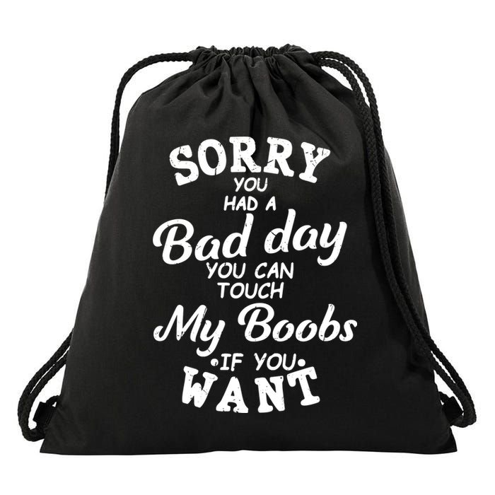Sorry You Had A Bad Day Touch My Boobs Drawstring Bag