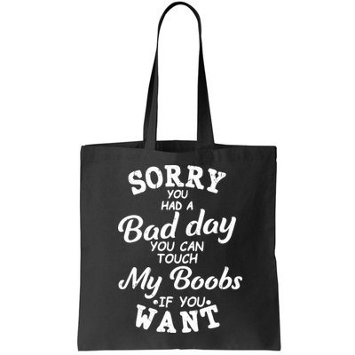 Sorry You Had A Bad Day Touch My Boobs Bag