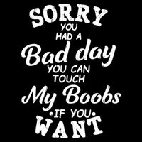 Sorry You Had A Bad Day Touch My Boobs Bag