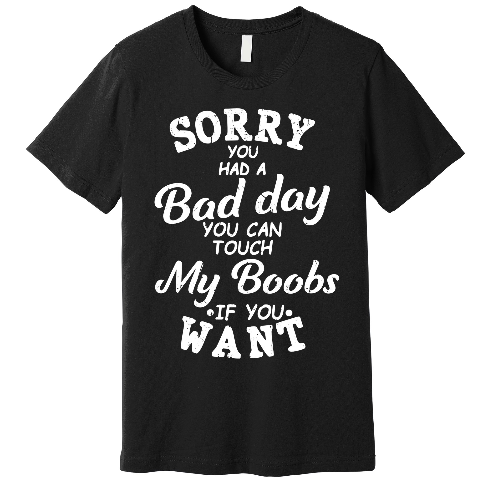 Sorry You Had A Bad Day Touch My Boobs Premium T-Shirt