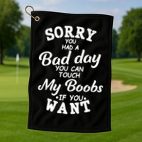 Sorry You Had A Bad Day Touch My Boobs Golf Towel