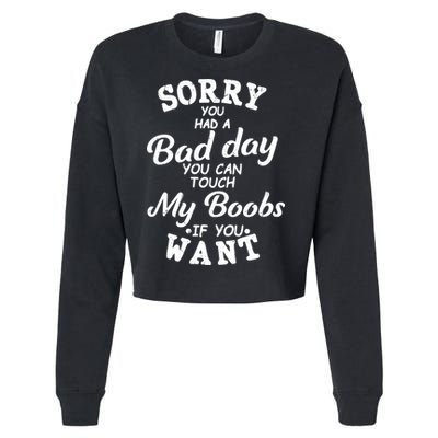 Sorry You Had A Bad Day Touch My Boobs Cropped Pullover Crew