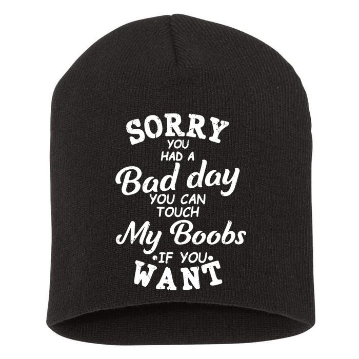 Sorry You Had A Bad Day Touch My Boobs Short Acrylic Beanie