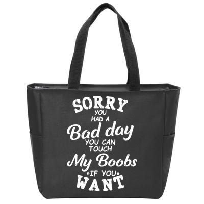 Sorry You Had A Bad Day Touch My Boobs Zip Tote Bag